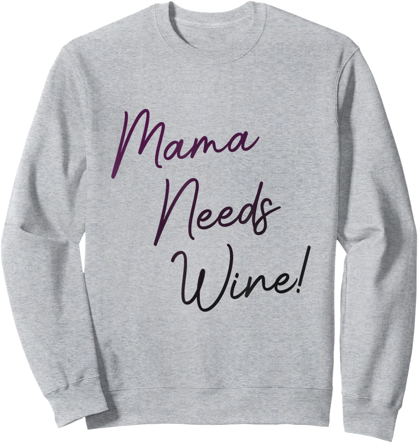 Mama Needs Wine, Funny Mom Party Gag Joke, Cute Script Sweatshirt - Sweatshirt | Ash
