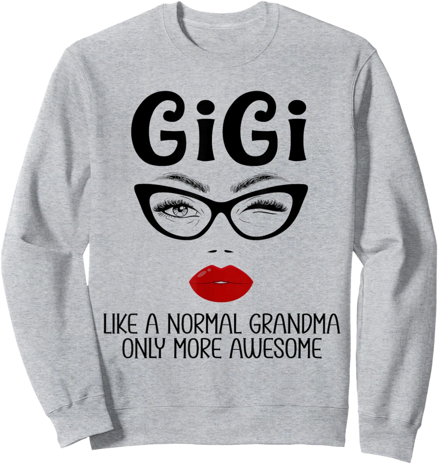 Gigi Like A Normal Grandma Only More Awesome Funny Gigi Sweatshirt - Sweatshirt | Ash