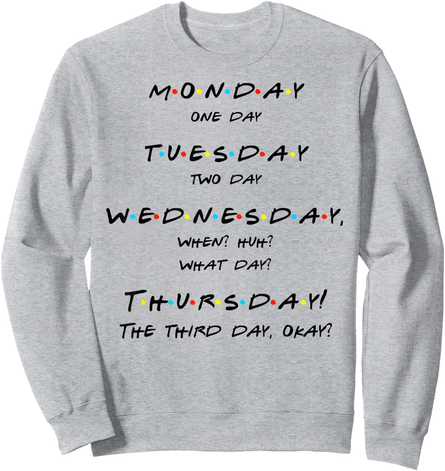 Monday, One-Day, When? Thursday! Funny Quote T Shirt Sweatshirt - Sweatshirt | Ash