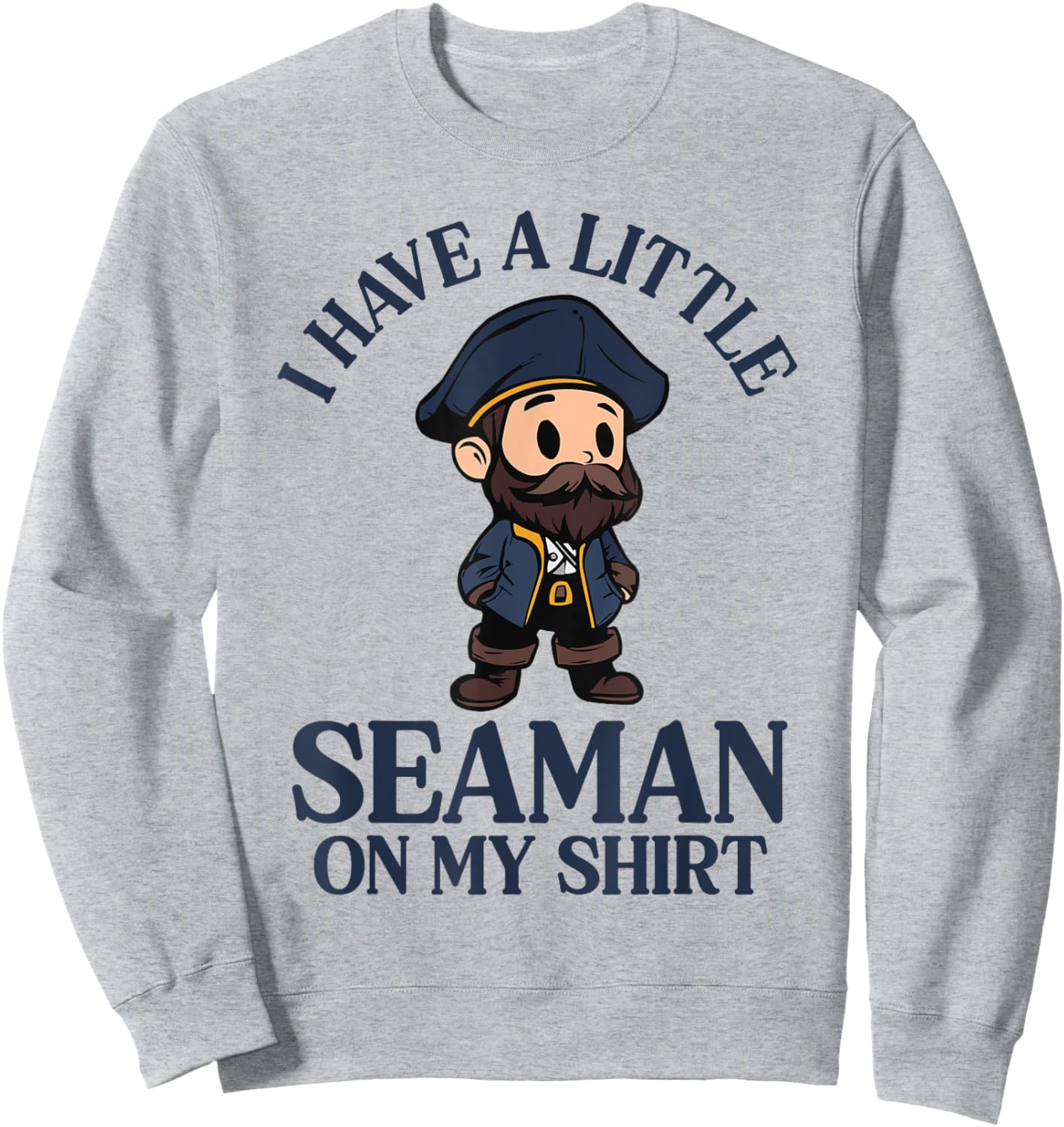 I Have A Little Seaman On My Sweatshirt - Sweatshirt | Ash