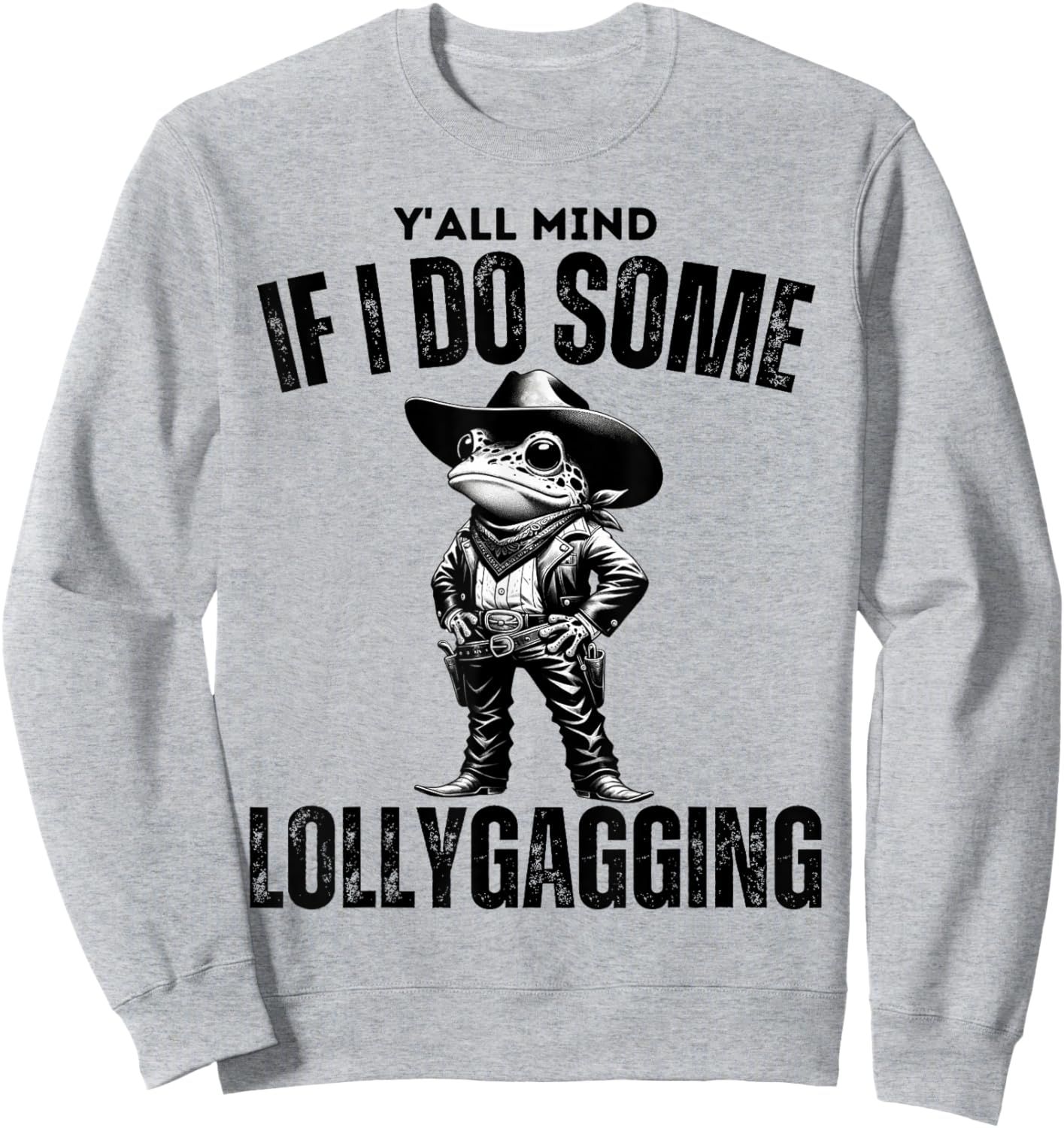 Funny Cowboy Frog Y'all Mind If I Do Some Lollygagging Sweatshirt - Sweatshirt | Ash