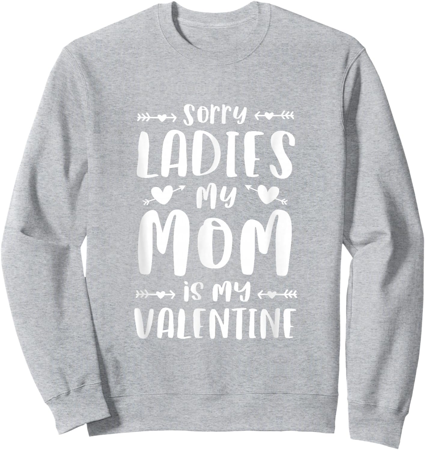 Sorry Ladies My Mom Is My Valentine Cute Valentines Day Boys Sweatshirt - Sweatshirt | Ash