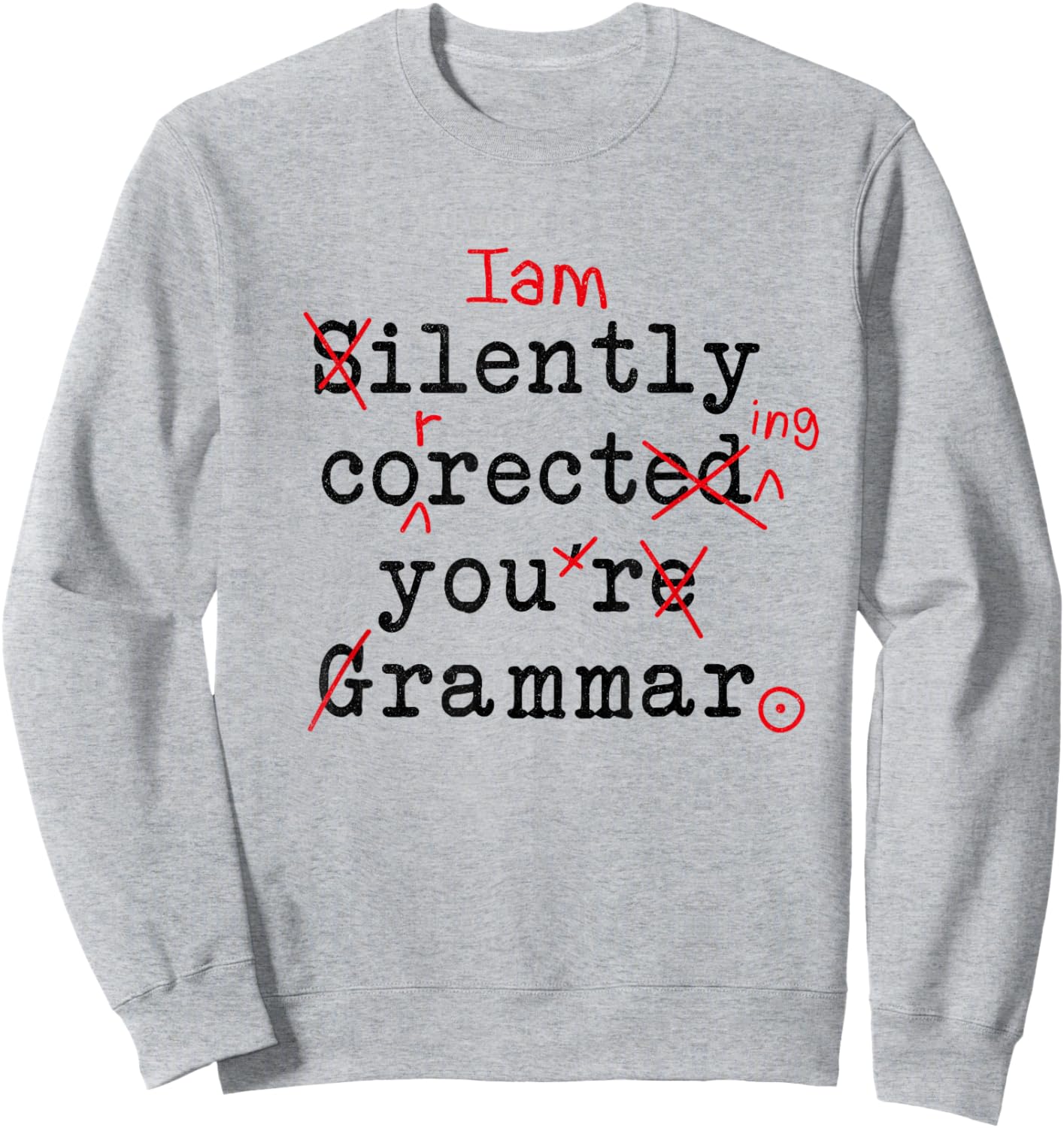 I'm Silently Correcting Your Grammar Funny Sarcastic Teacher Sweatshirt - Sweatshirt | Ash