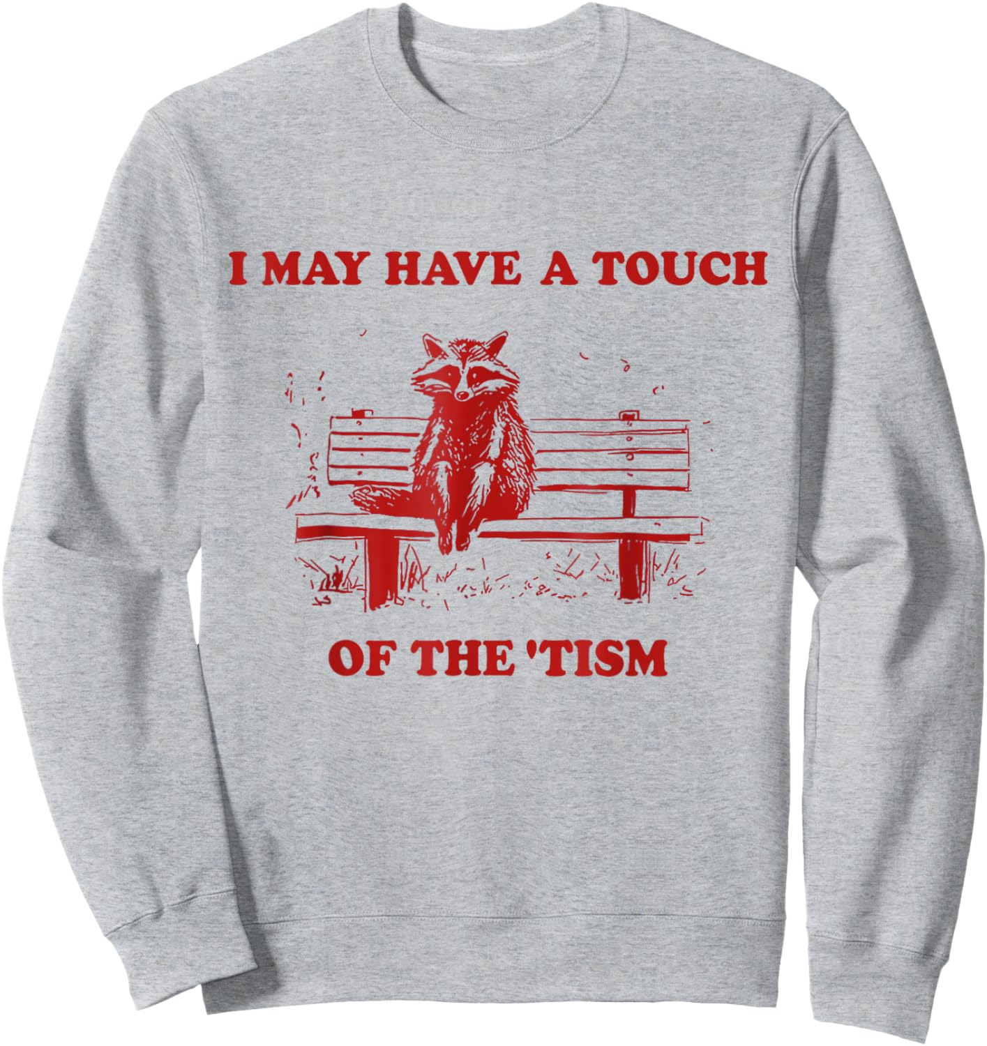 Raccoon I May Have A Touch Of The Tism Sweatshirt - Sweatshirt | Ash