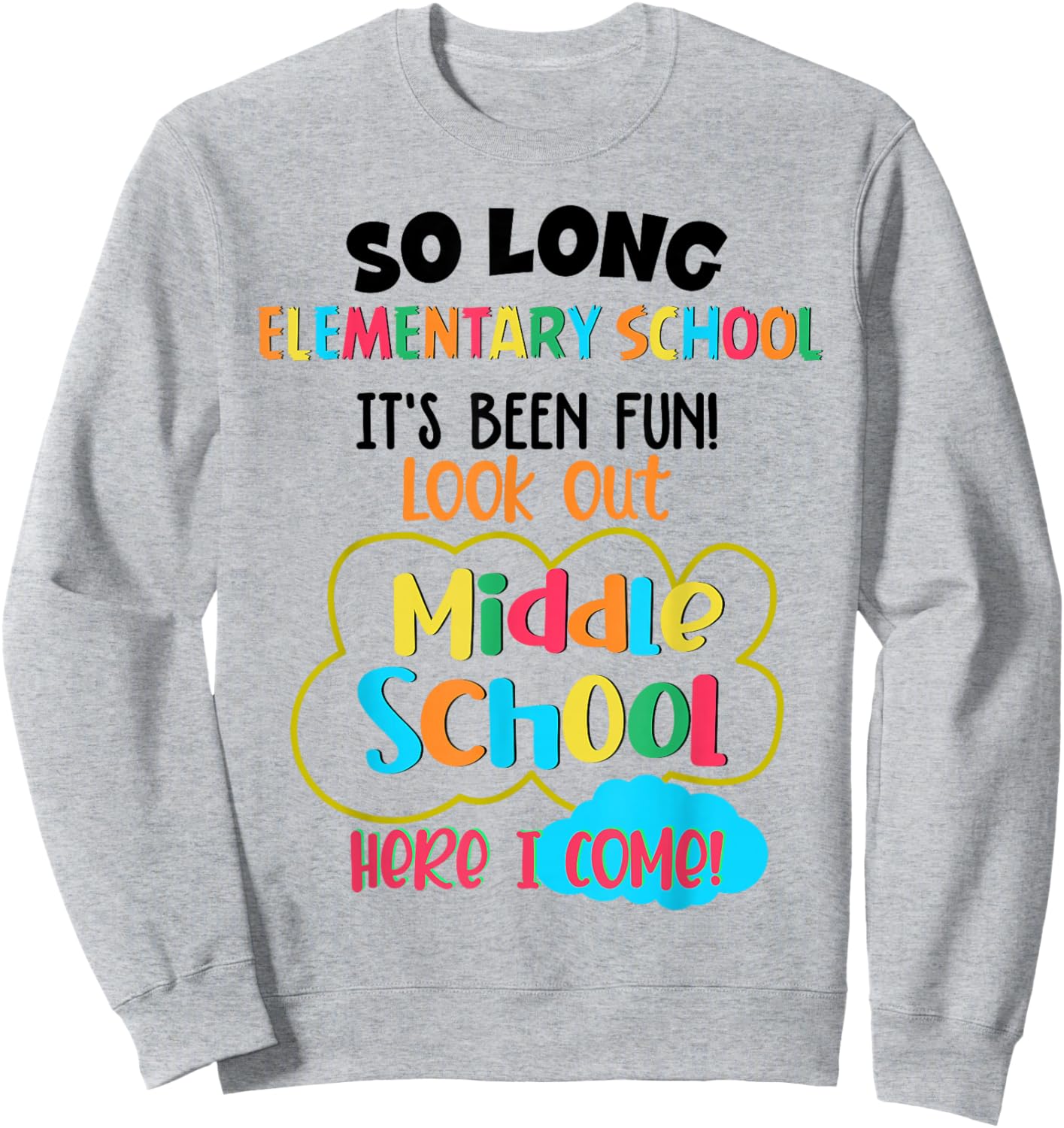 So Long Elementary School Middle School Here I Come Last Day Sweatshirt - Sweatshirt | Ash