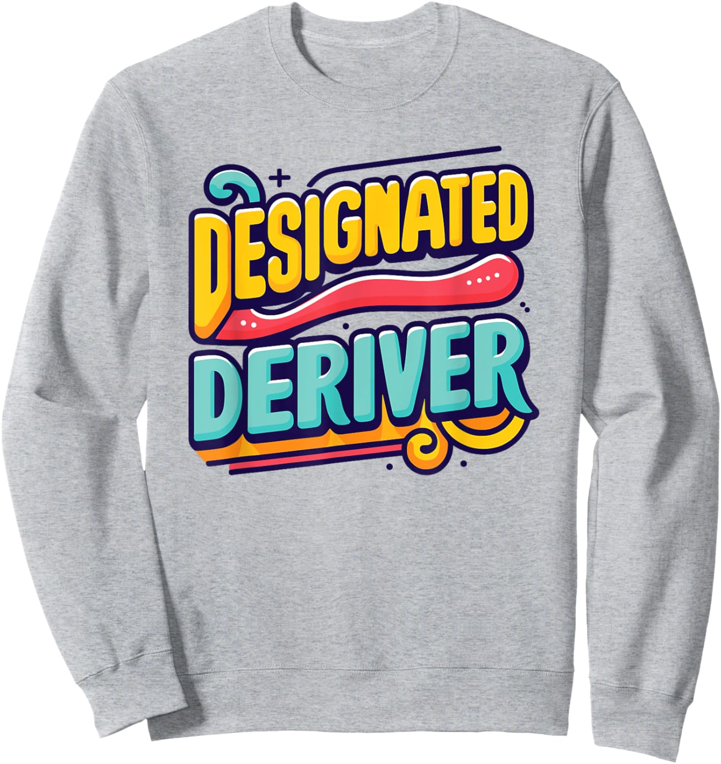Funny Calculus Math : Designated Deriver Sweatshirt - Sweatshirt | Ash