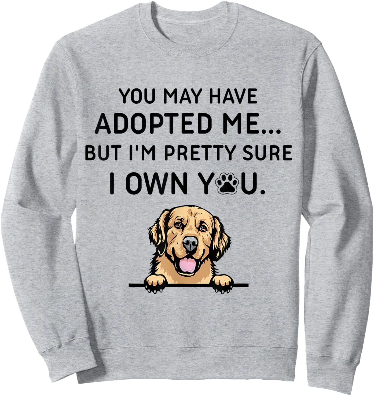 You May Have Adopted Me But I'm Pretty Sure I Own You Dog Women Sweatshirt - Sweatshirt | Ash
