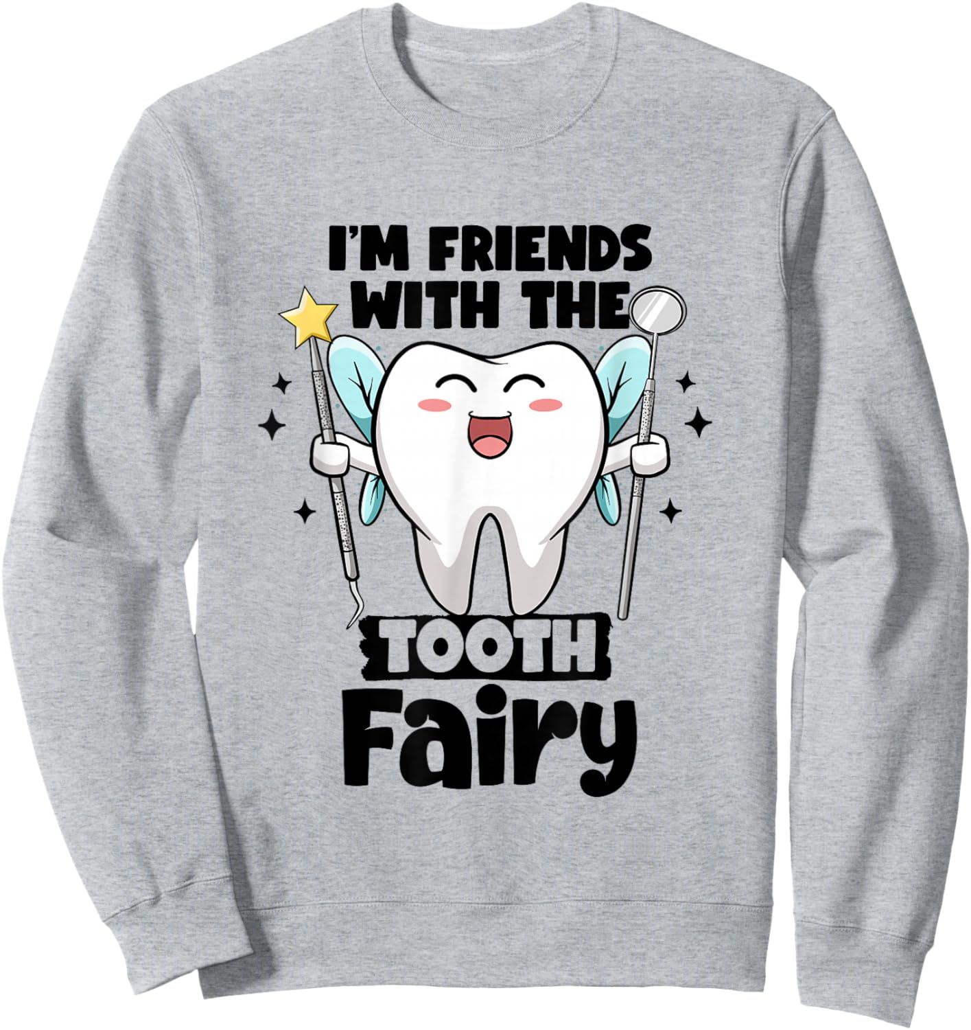 I'm Friends With The Tooth Fairy Dental Pediatric Dentist Sweatshirt - Sweatshirt | Ash