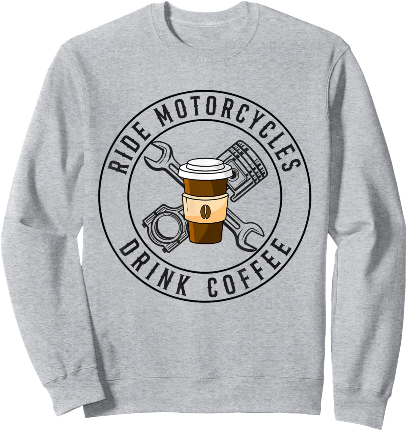 Ride Motorcycles Drink Coffee Funny Riding Lover Biker Sweatshirt - Sweatshirt | Ash