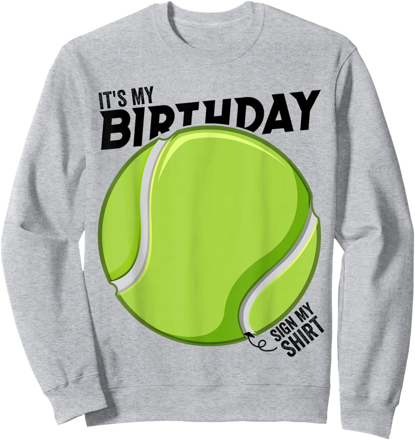It's My Birthday Sign My Shirt Tennis Birthday Party Sweatshirt - Sweatshirt | Ash