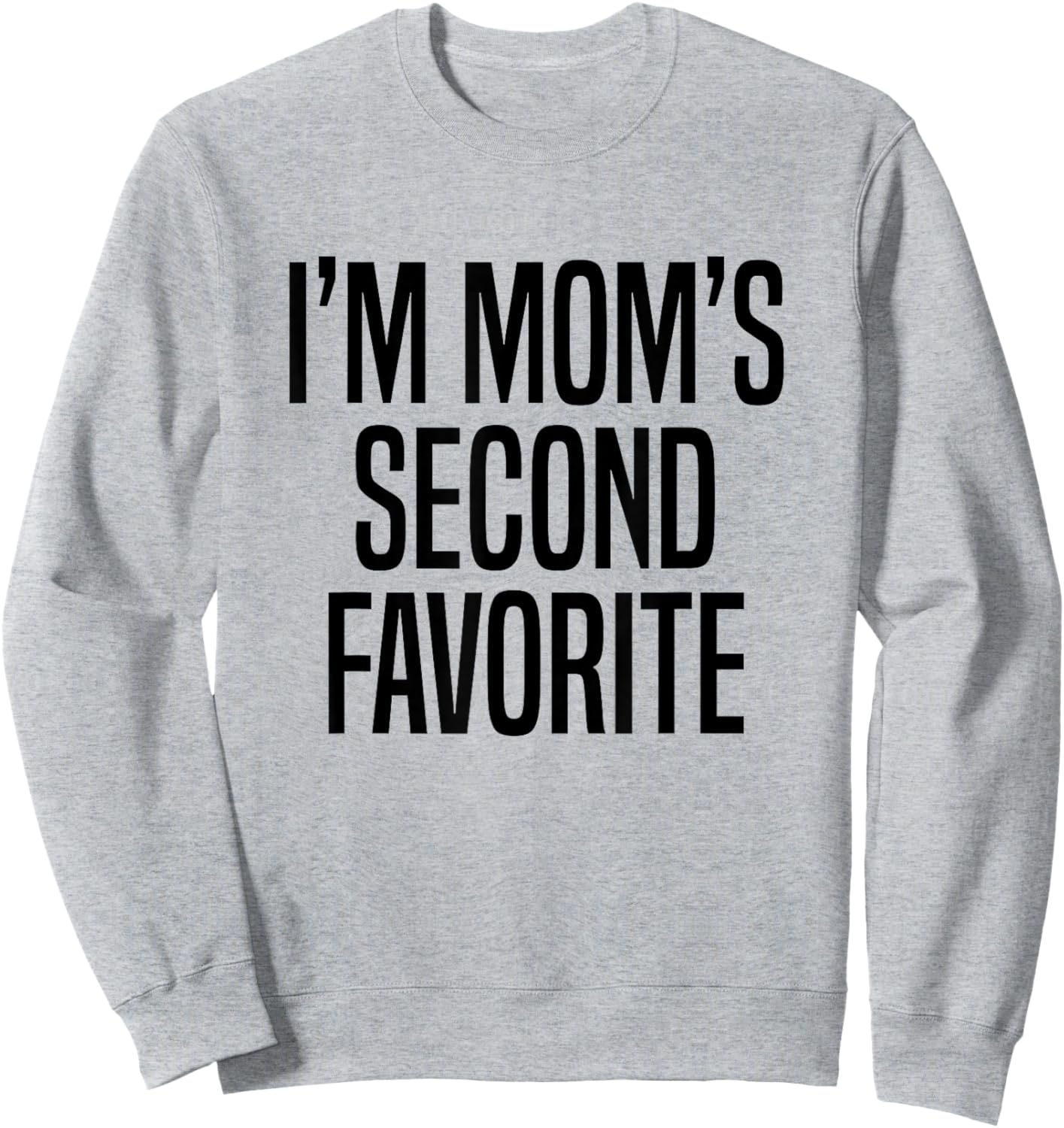 I’m Mom’s Second Favorite Sweatshirt - Sweatshirt | Ash