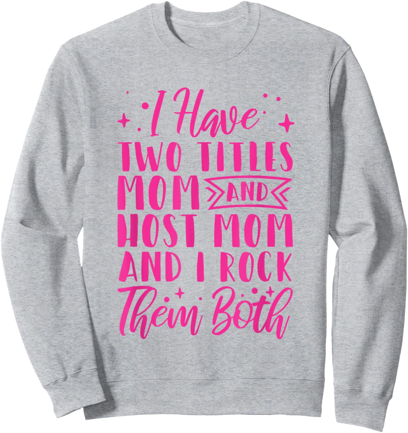 I Have Two Titles Mom And Host Mom And I Rock Them Both Sweatshirt - Sweatshirt | Ash