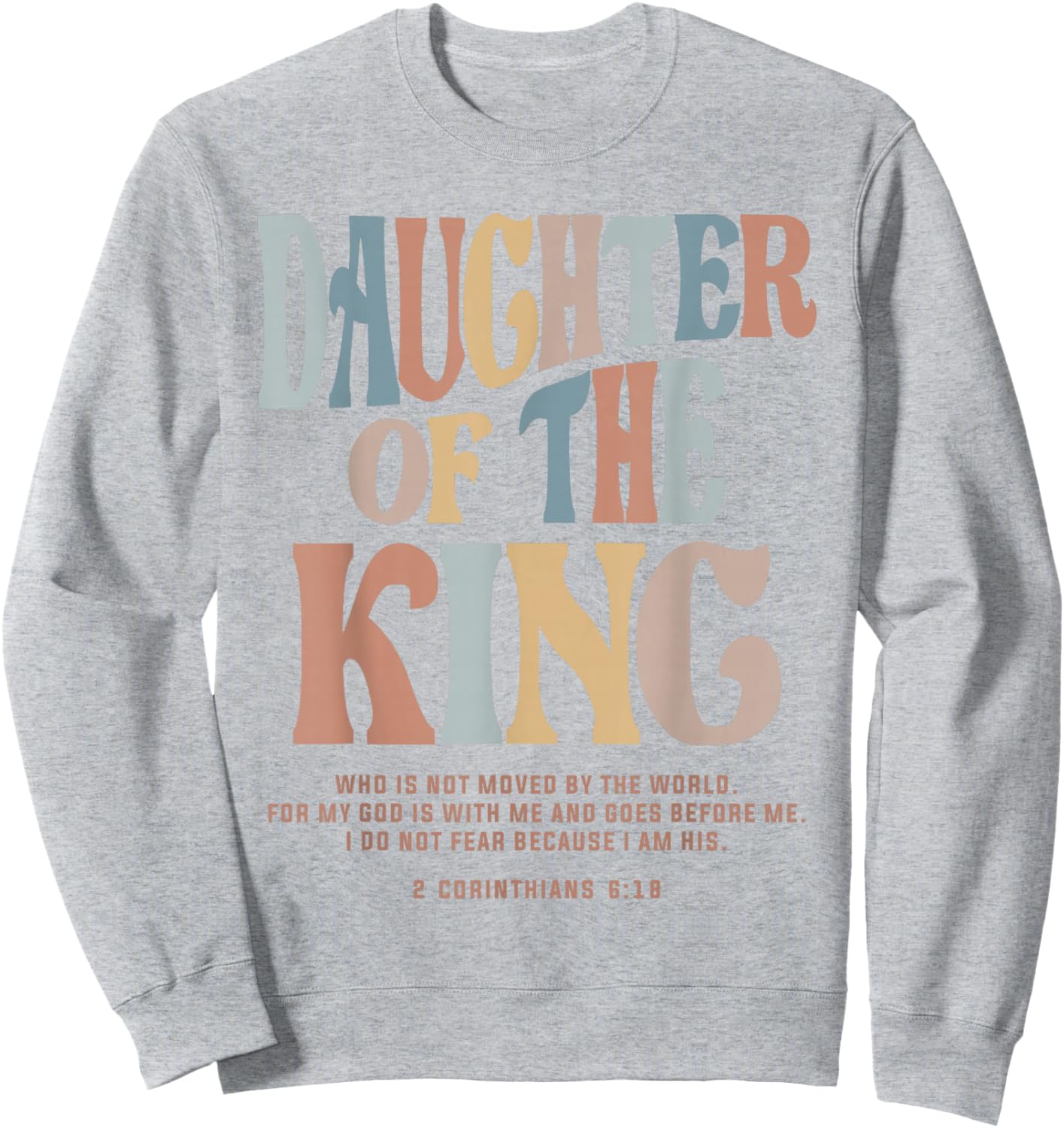 Daughter of the King - Christian Quote 2 Corinthians 6:18 Sweatshirt - Sweatshirt | Ash