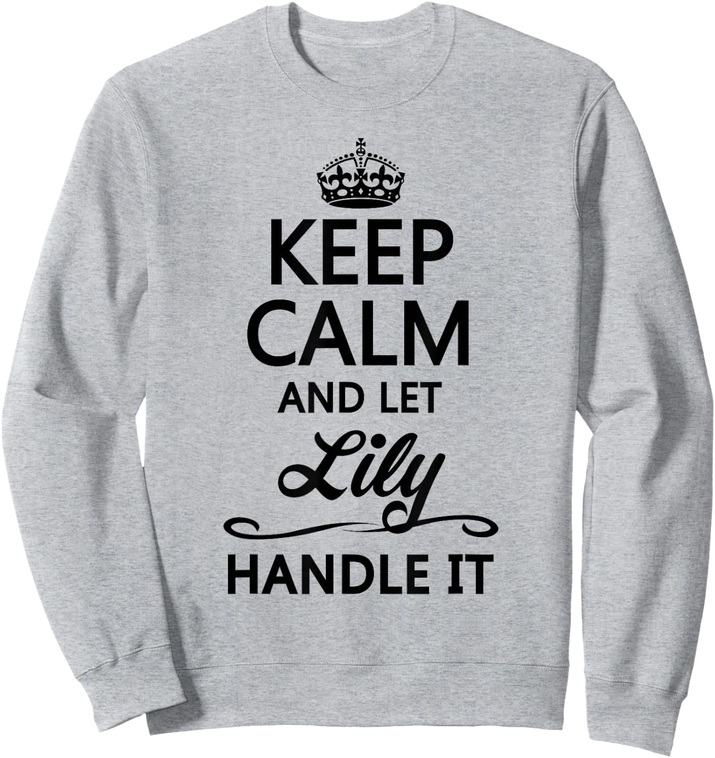 Keep Calm and let Lily Handle It | Funny Name Gift Sweatshirt - Sweatshirt | Ash