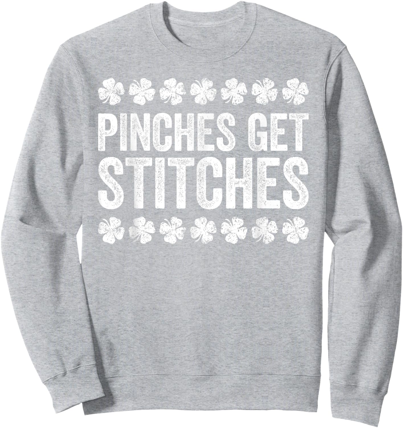 Pinches Get Stitches Shirt Irish Men Women St Patricks Day Sweatshirt - Sweatshirt | Ash