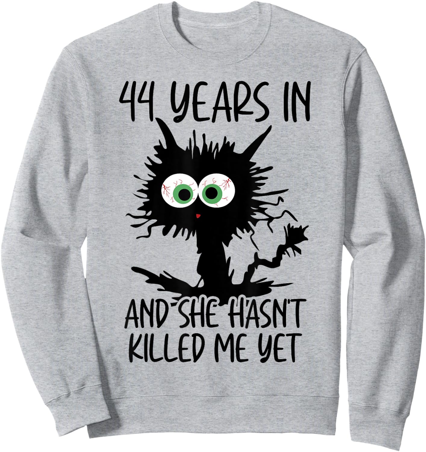 44 Years In And She Hasn't Killed Me Yet Sweatshirt - Sweatshirt | Ash