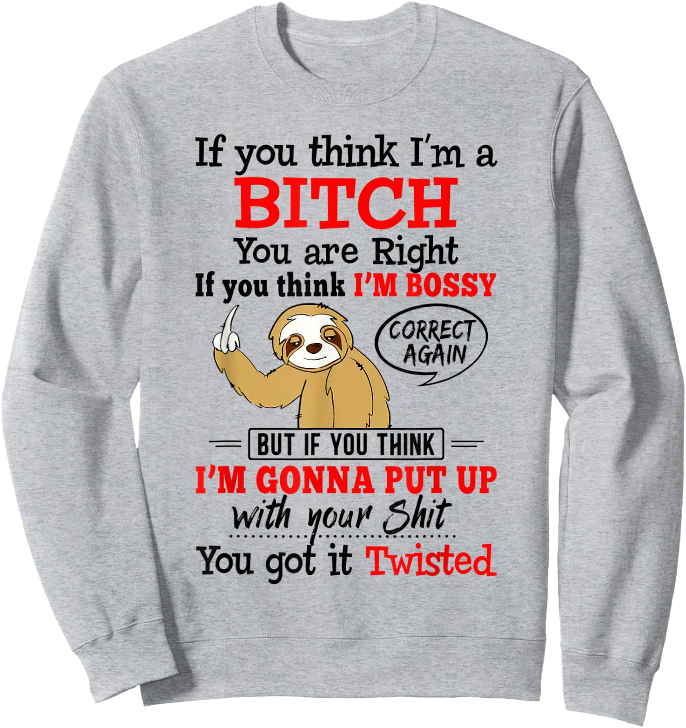 If You Think I'm A Bitch You Are Right Funny Sloth Gift Sweatshirt - Sweatshirt | Ash