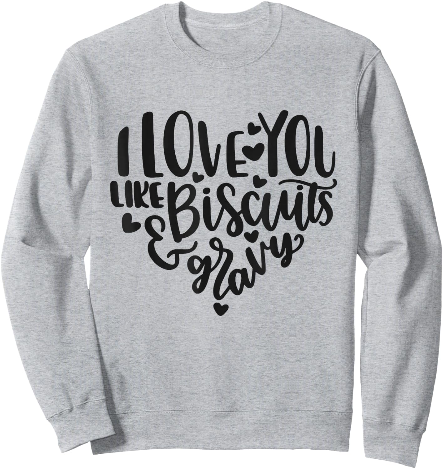 I Love You Like Biscuits And Gravy Cute Southern Quote Sweatshirt - Sweatshirt | Ash