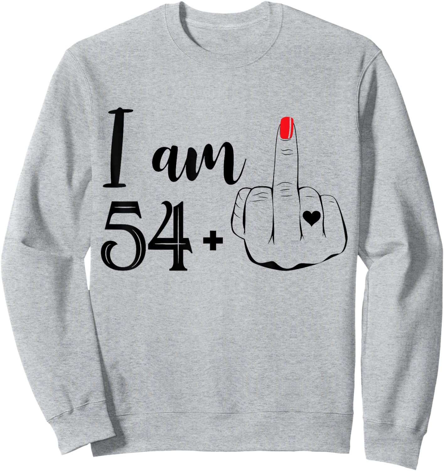 I Am 54 Plus 1 Middle Finger Funny 55th Birthday Women Sweatshirt - Sweatshirt | Ash