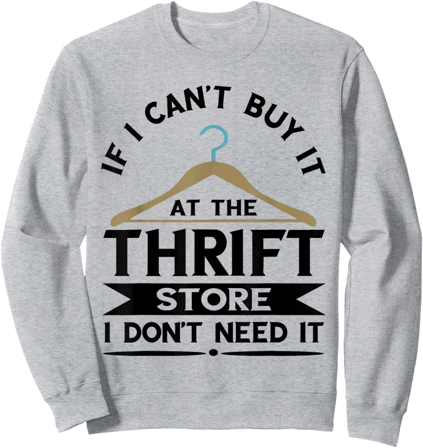 Thrifting If I Can't Buy It On The Thrift Store Thrifter Sweatshirt - Sweatshirt | Ash