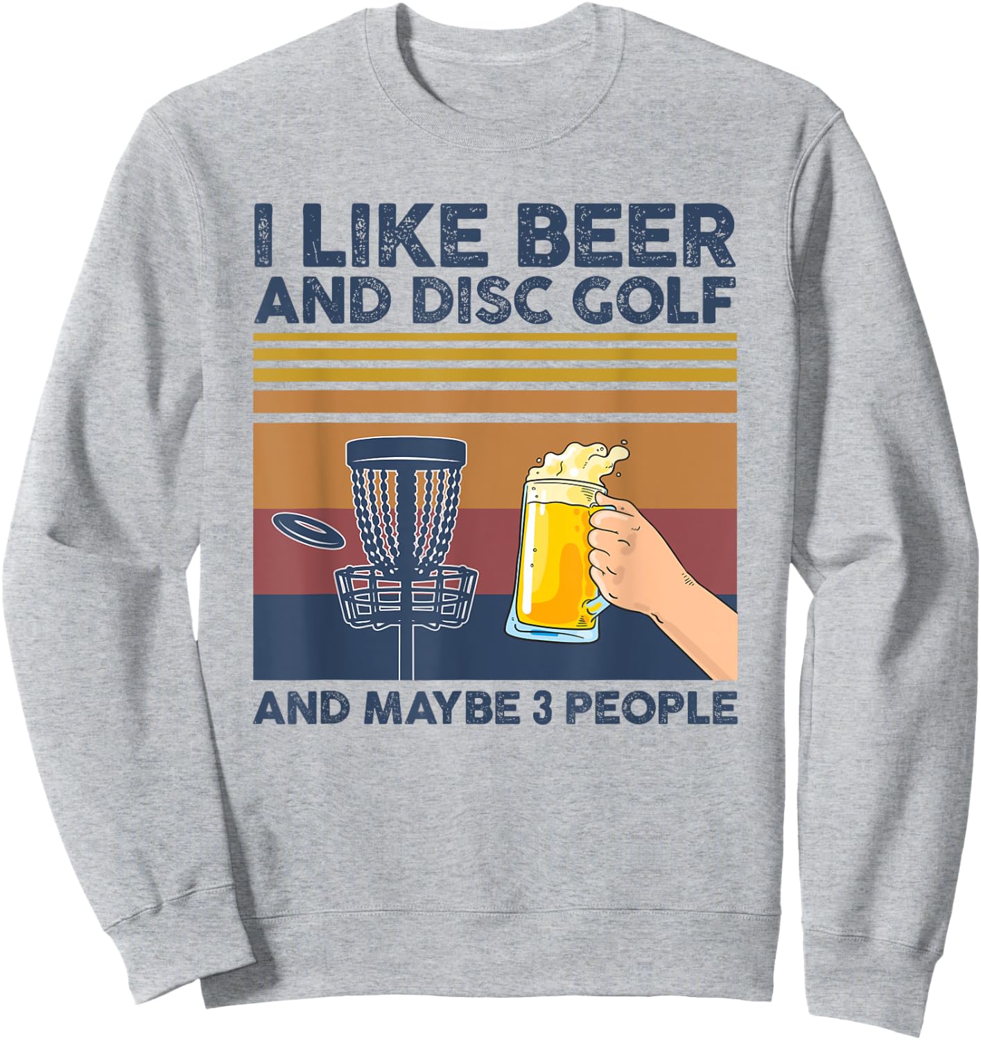 I Like Beer and Disc Golf and Maybe 3 People Funny Gift Sweatshirt - Sweatshirt | Ash