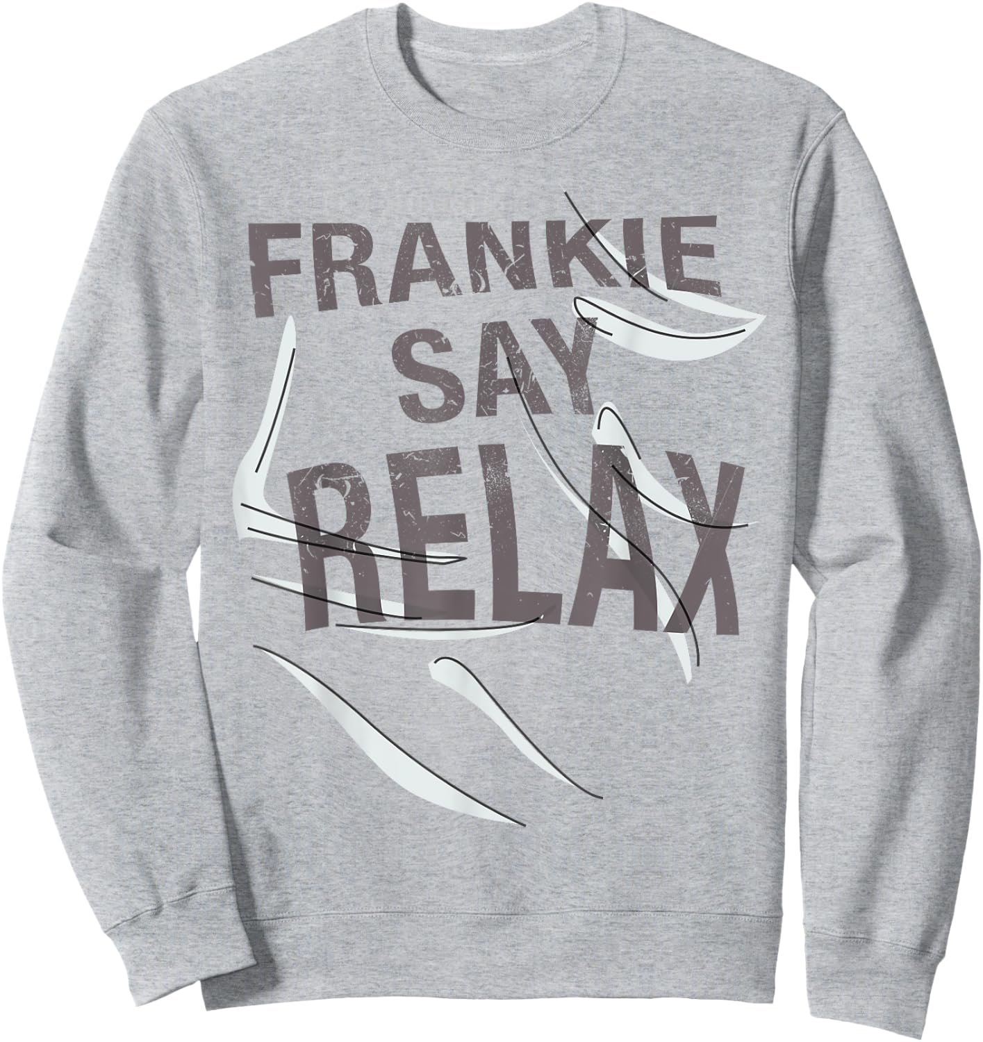 Frankie Say Relax Funny Quote T Shirt Sweatshirt - Sweatshirt | Ash