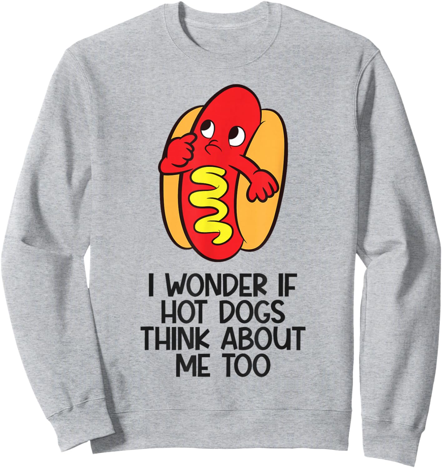 I Wonder If Hotdogs Think About Me Too Sweatshirt - Sweatshirt | Ash