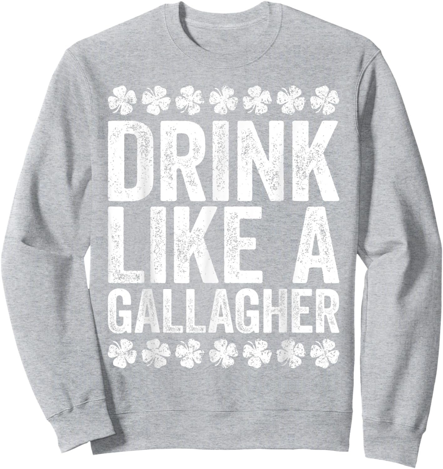 Drink Like A Gallagher St Patrick's Day Gift Shirt Sweatshirt - Sweatshirt | Ash
