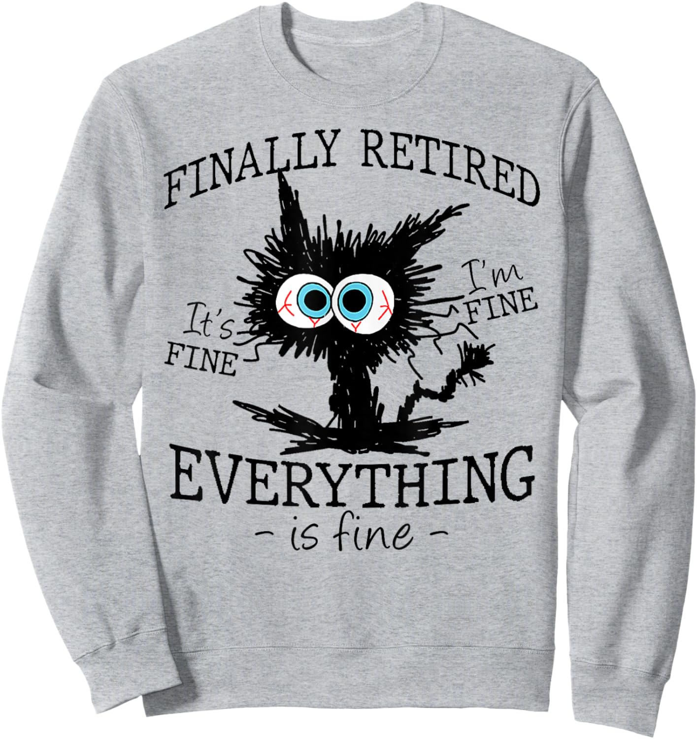 Retired It's Fine I'm Fine Everything Is Fine Retirement Cat Sweatshirt - Sweatshirt | Ash