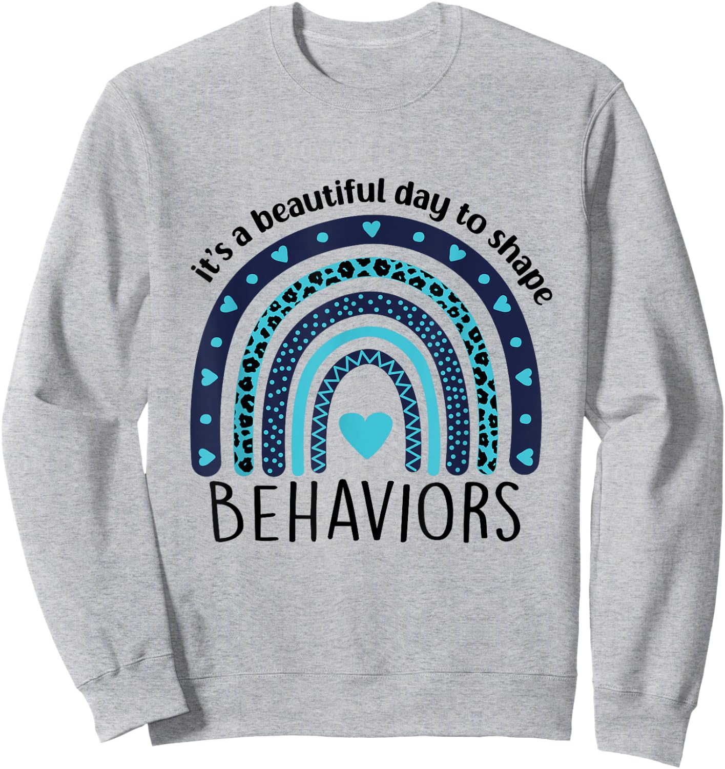 It's Beautiful Day To Shape Behaviors ABA Therapist Rainbow Sweatshirt - Sweatshirt | Ash
