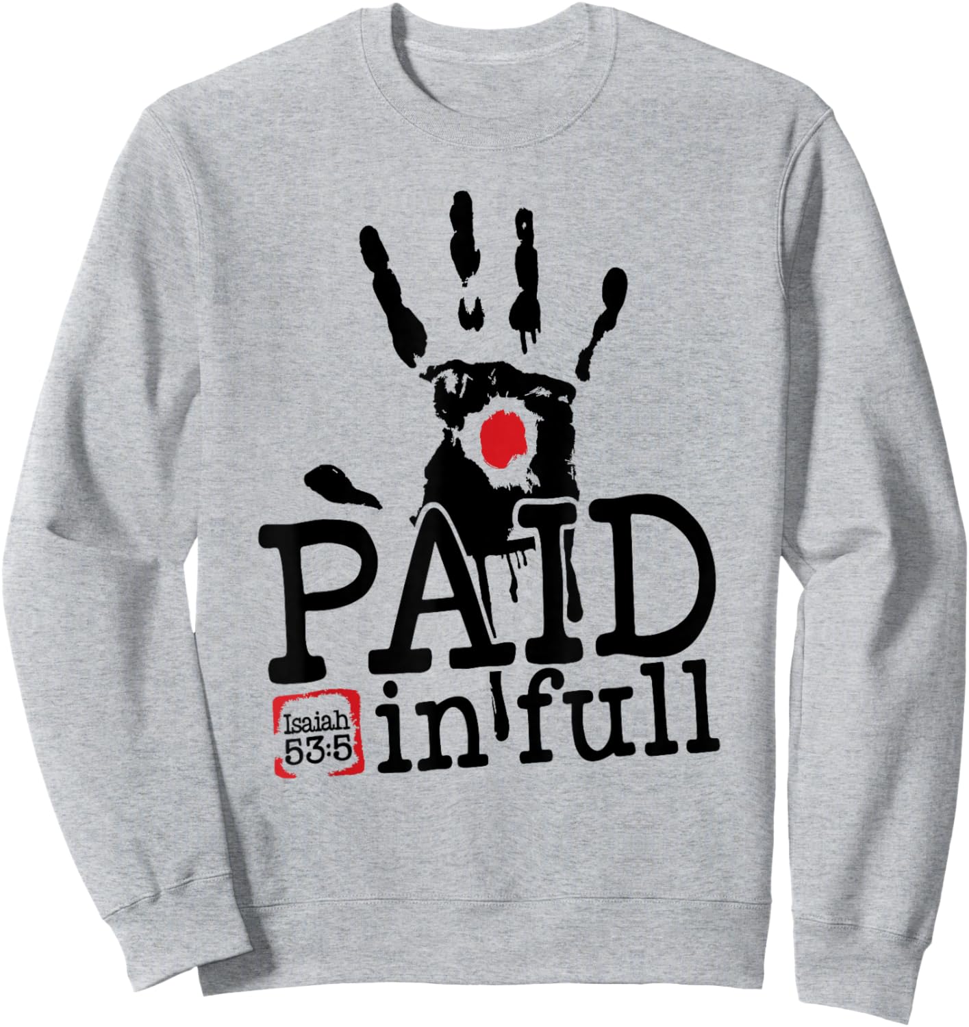 Isaiah 53:5 - Paid in Full Sweatshirt - Sweatshirt | Ash