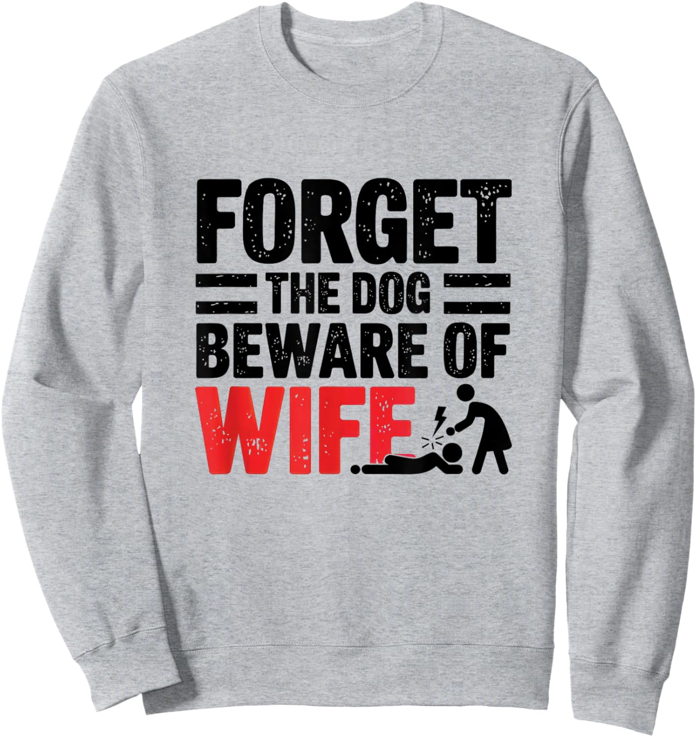 Forget The Dog Beware of Wife Funny Husband Sweatshirt - Sweatshirt | Ash