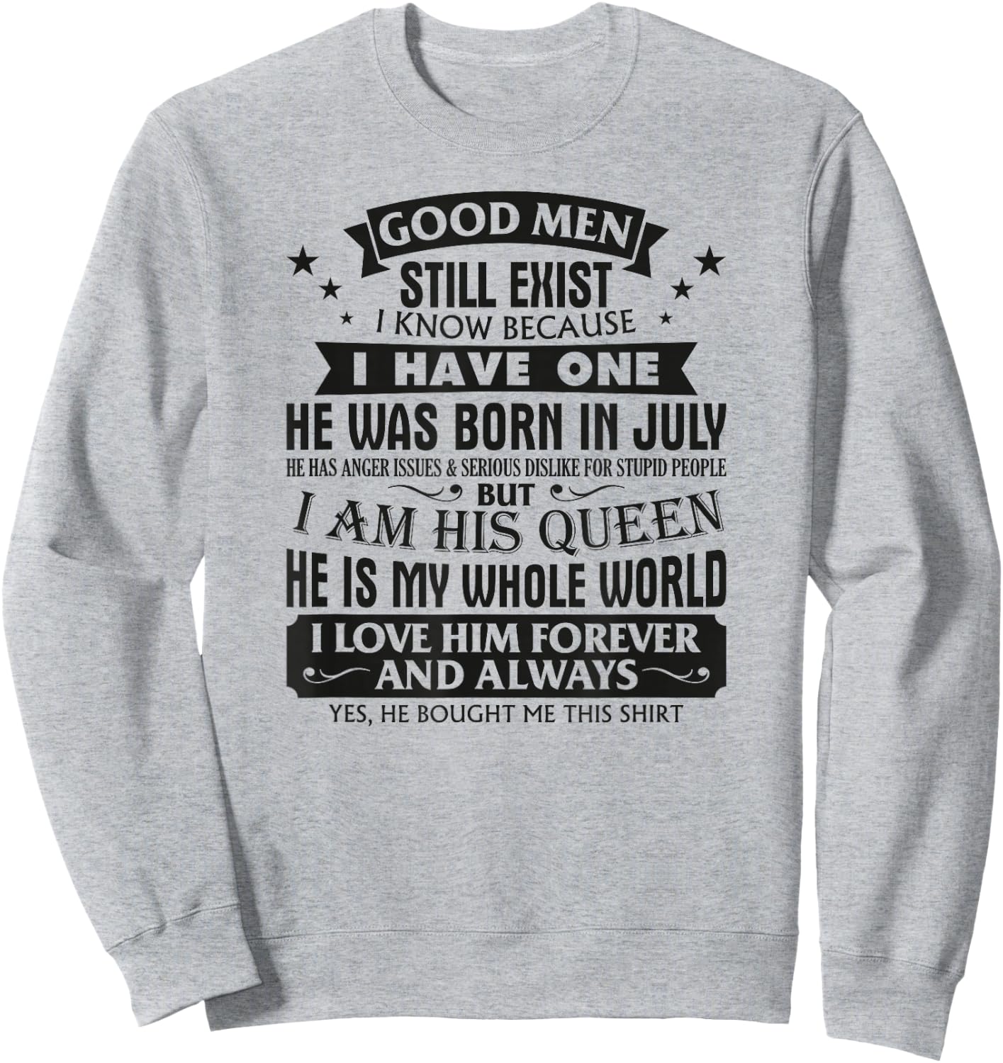 Good Men Still Exist I Know I Have One Born In July Birthday Sweatshirt - Sweatshirt | Ash