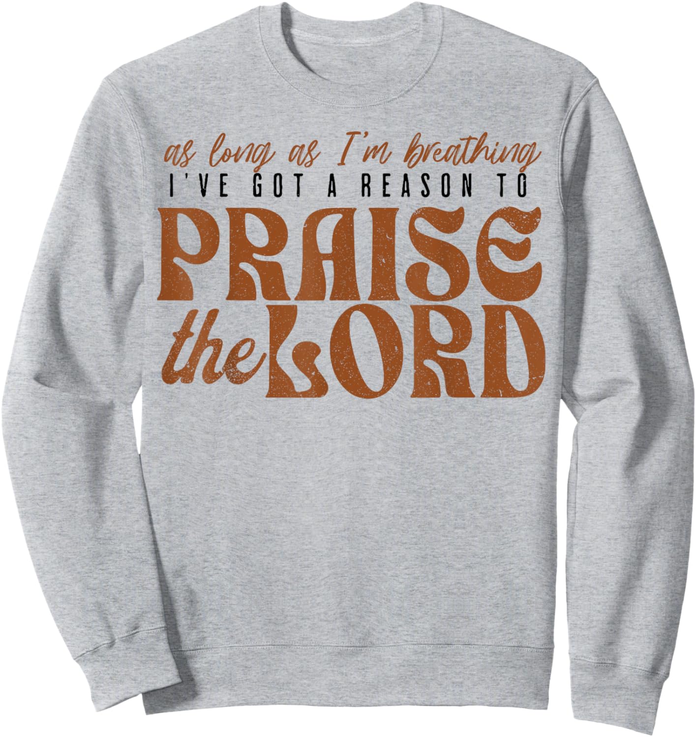 As Long As Im Breathing I've Got A Reason To Praise The Lord Sweatshirt - Sweatshirt | Ash