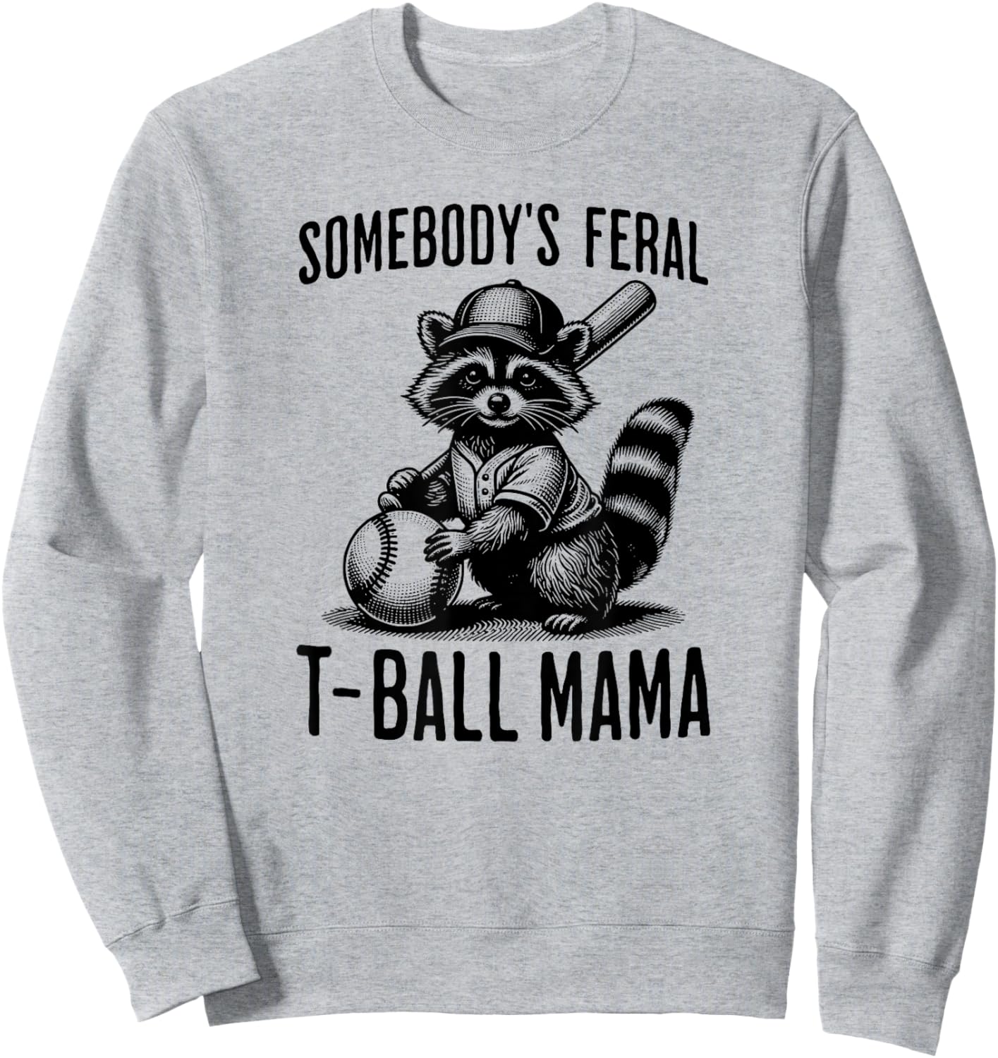 Somebody's Feral T-ball Mama Funny Sports Baseball Trendy Sweatshirt - Sweatshirt | Ash