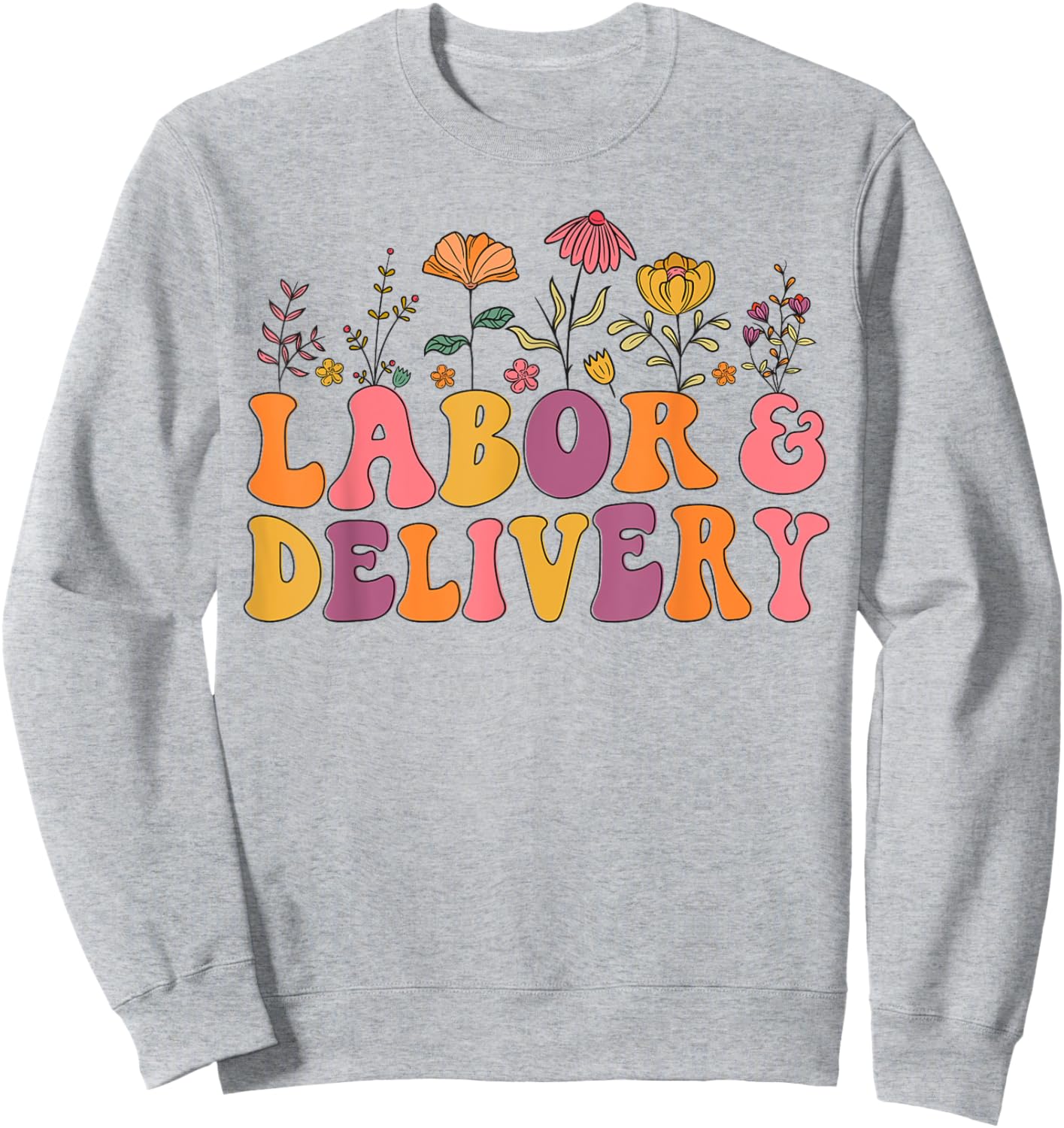 Wildflowers Labor and Delivery Nurse Labor and Delivery Crew Sweatshirt - Sweatshirt | Ash