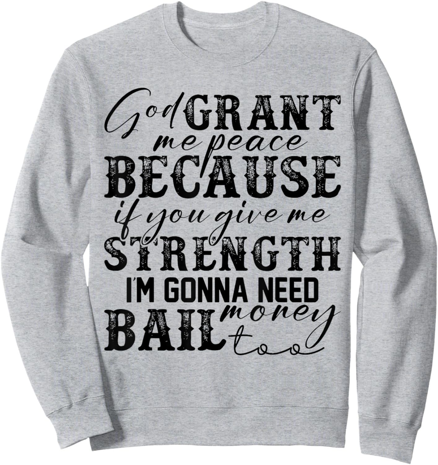 God Grant Me Peace Strength Funny Christian Faith Jesus Sweatshirt - Sweatshirt | Ash