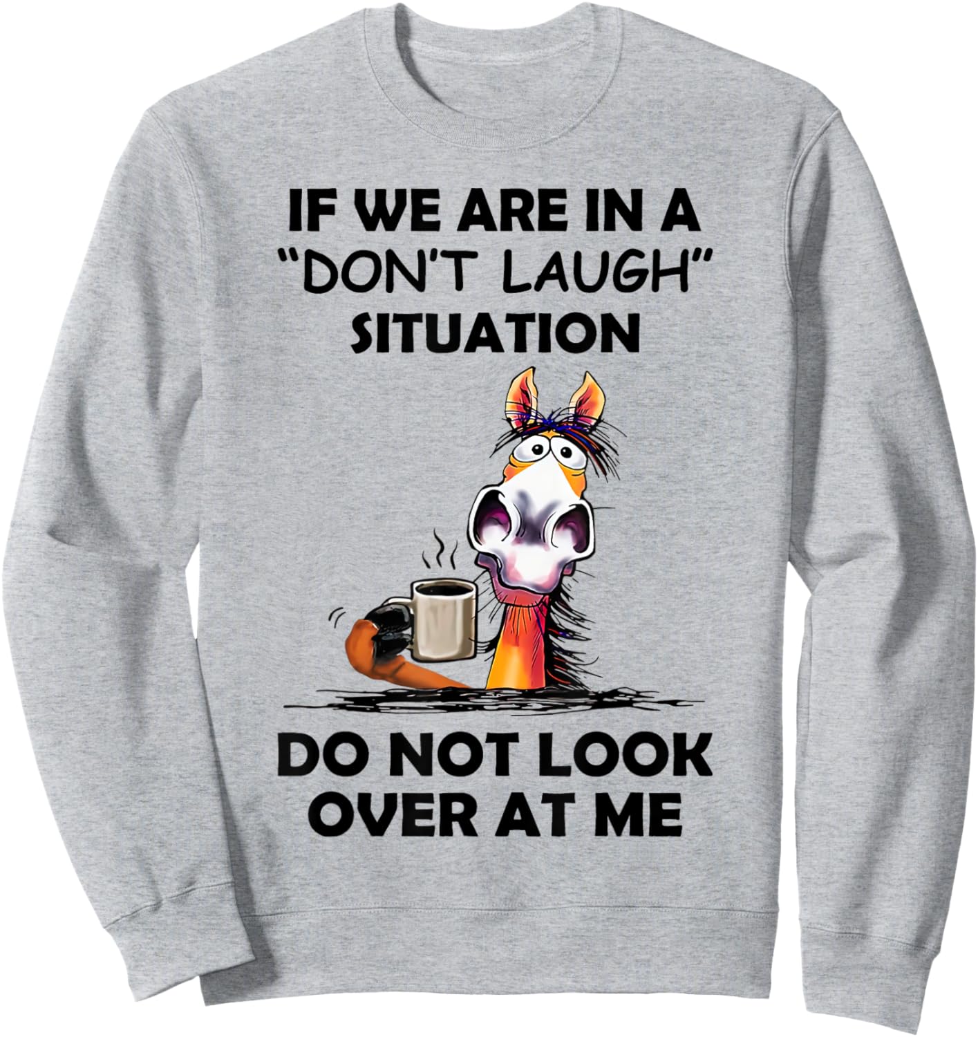 If We Are In A Don't Laugh Situation Do Not Look Over At Me Sweatshirt - Sweatshirt | Ash