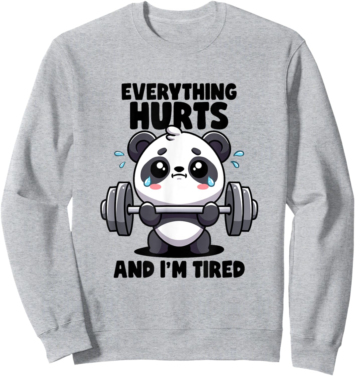 Everything Hurts And I'm Tired Panda Lifting Gym Quotes Gym Sweatshirt - Sweatshirt | Ash