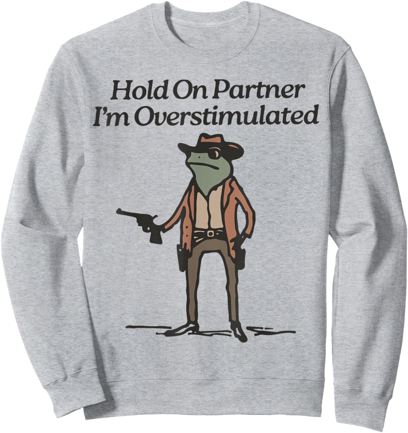 Hold On I'm Overstimulated Cowboy Frog Humour -Adults , Grey, Green, Small, Short Sleeve, Classic Fit, Vintage Style, Frog Design Sweatshirt - Sweatshirt | Ash
