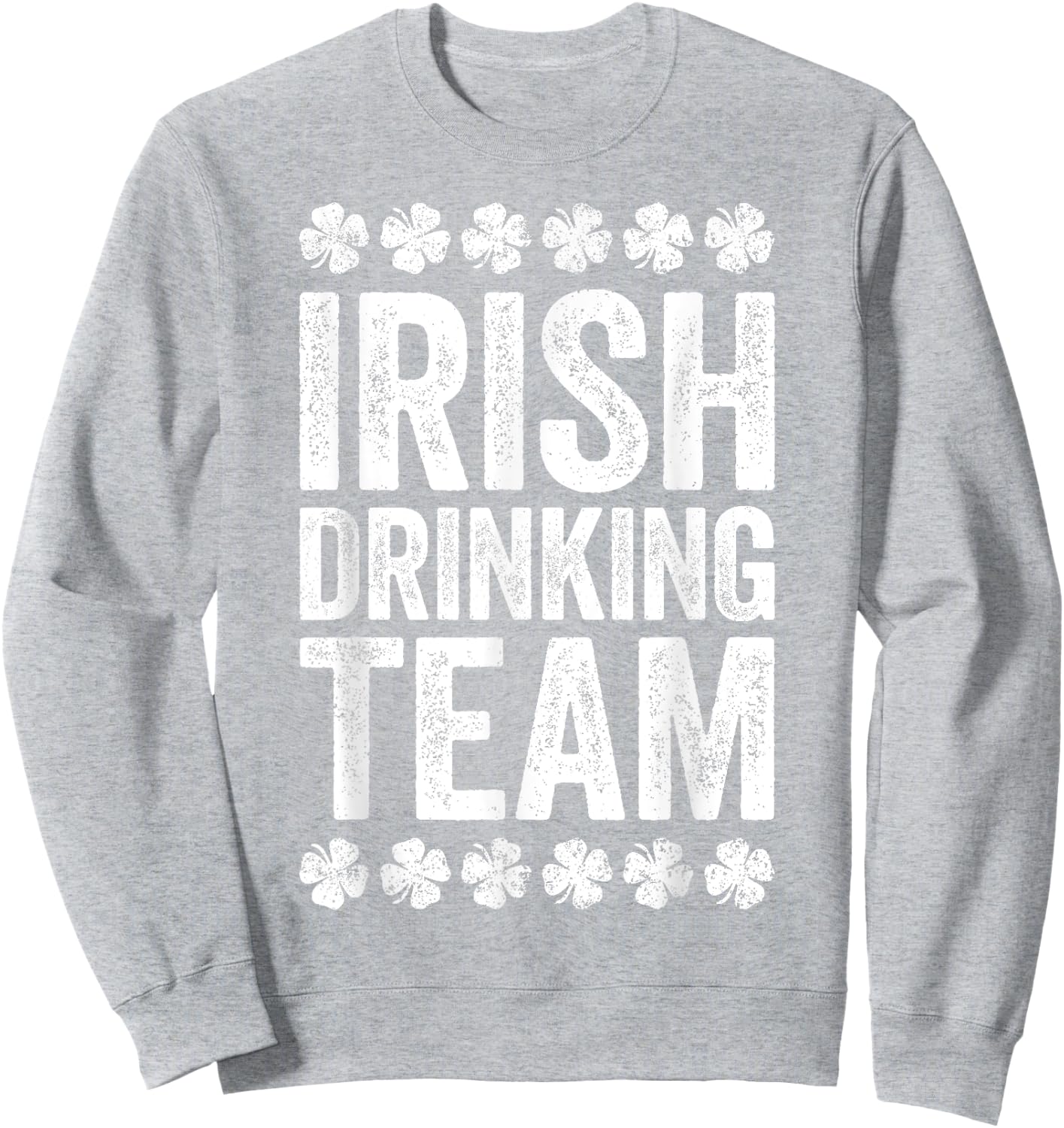 Irish Drinking Team Shirt Funny Men Women St Patricks Day Sweatshirt - Sweatshirt | Ash