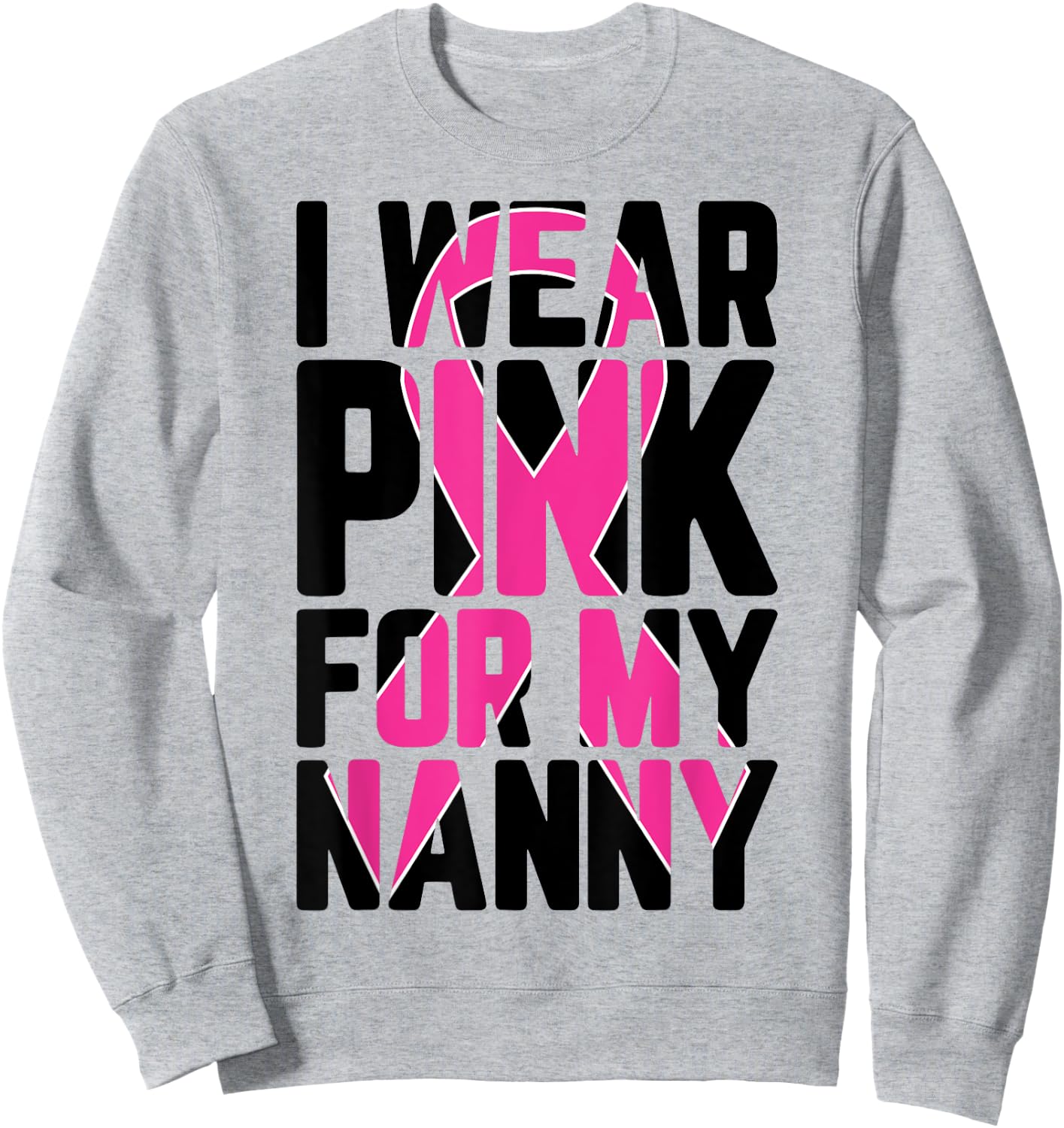 I Wear Pink For My Nanny Breast Cancer Awareness Supporter Sweatshirt - Sweatshirt | Ash