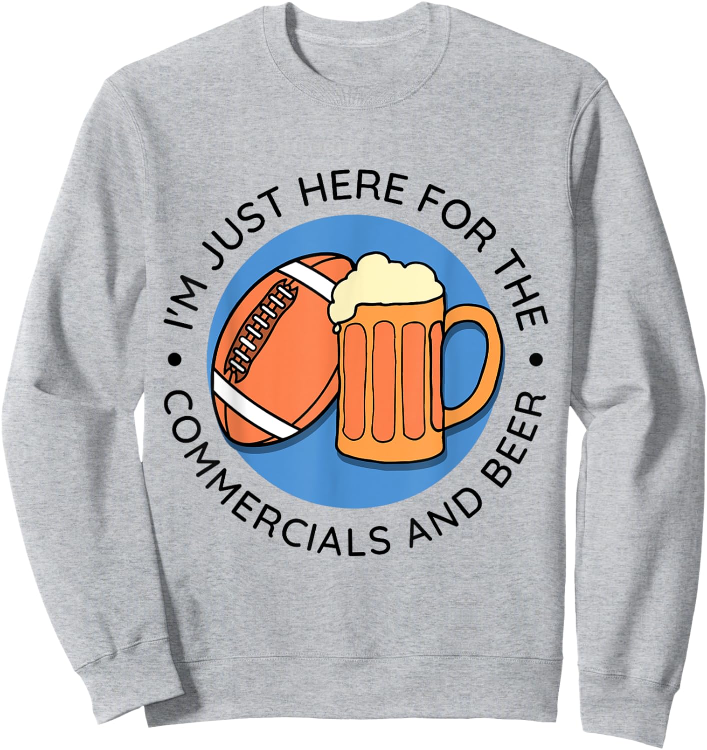 Im just here for the commercials and beer - Football Lineman Sweatshirt - Sweatshirt | Ash