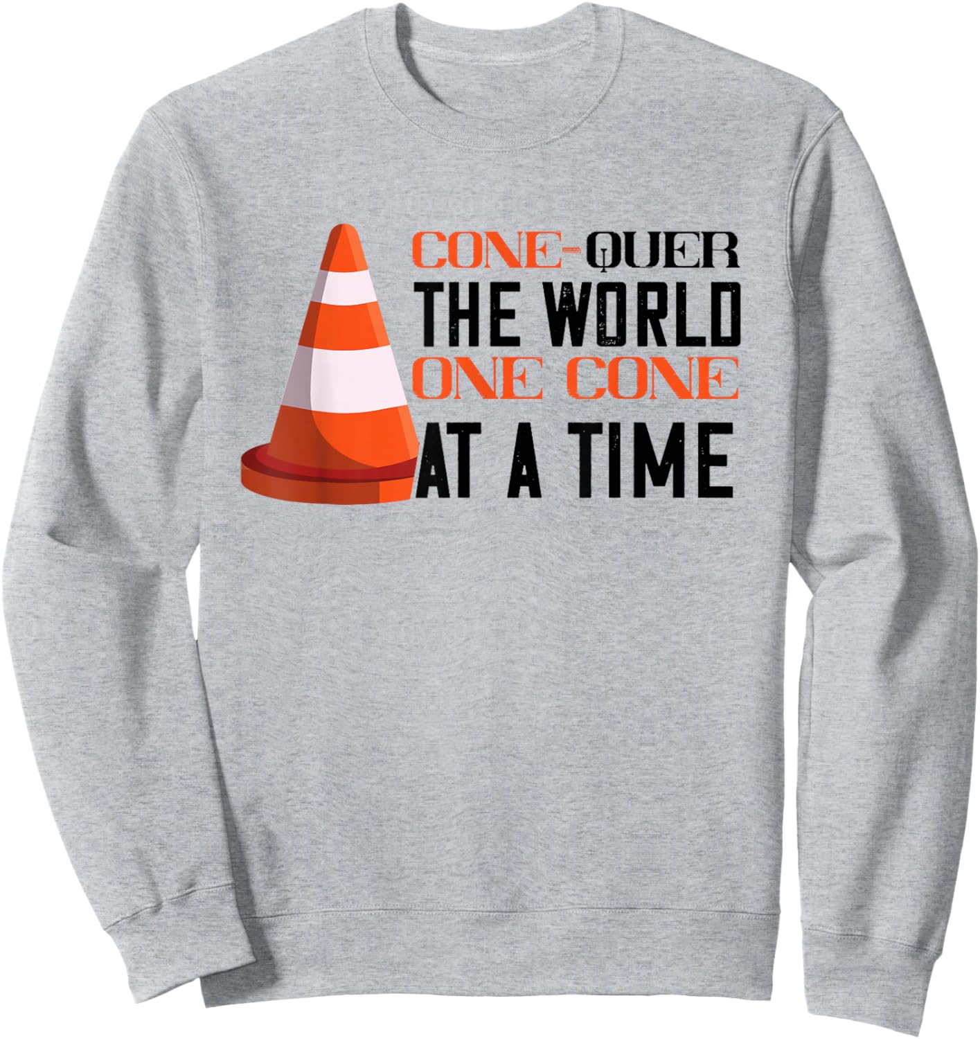 Traffic Cone Conquer The World Orange Traffic Cone Sweatshirt - Sweatshirt | Ash