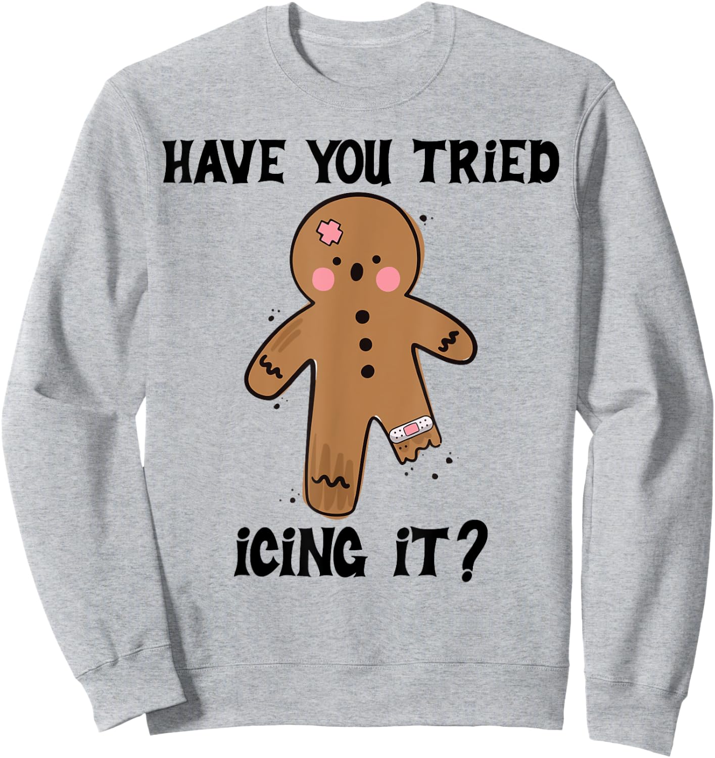 Have You Tried Icing It Funny Nurse Joke Costume Gingerbread Sweatshirt - Sweatshirt | Ash