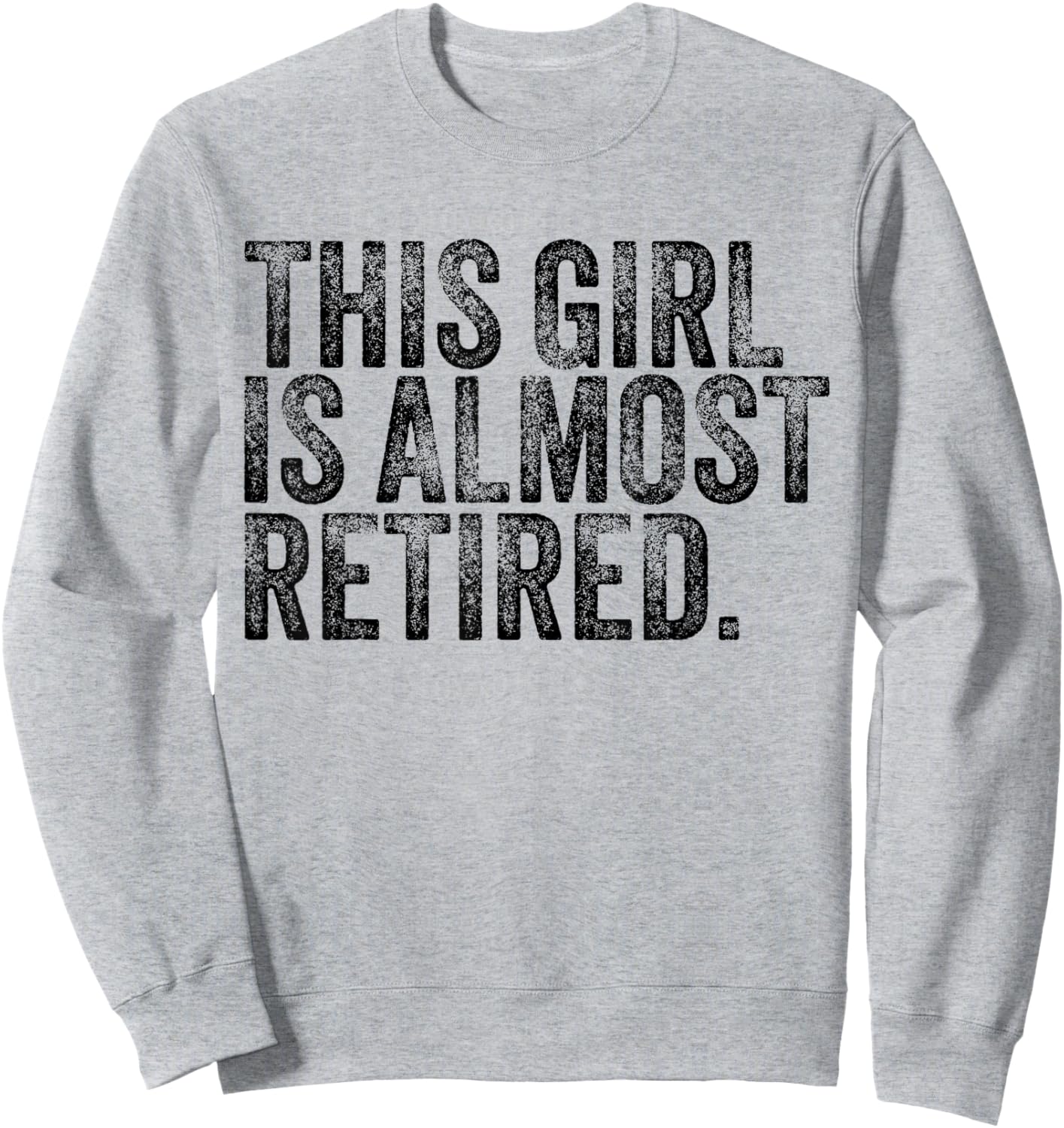 This Girl Is Almost Retired Retiring Soon Retirement Women Sweatshirt - Sweatshirt | Ash