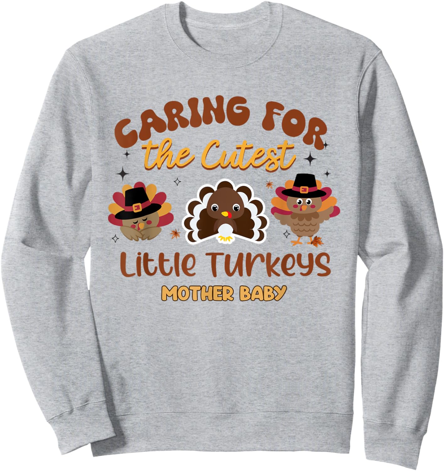 Cutest Little Turkeys Mother Baby Nurse Thanksgiving Women Sweatshirt - Sweatshirt | Ash