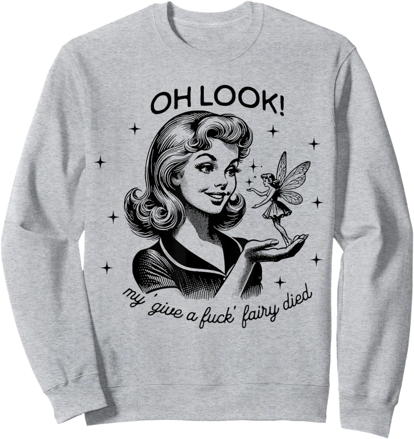 Funny Retro Housewife Oh Look My Give A Fuck Fairy Died Sweatshirt - Sweatshirt | Ash