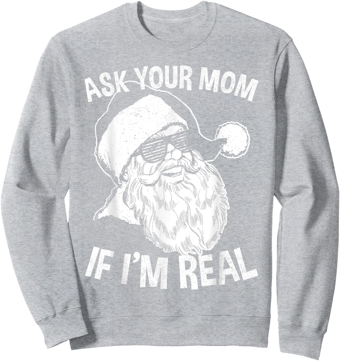 Funny Adult Christmas Shirts | Ask Your Mom If I'm Real Sweatshirt - Sweatshirt | Ash
