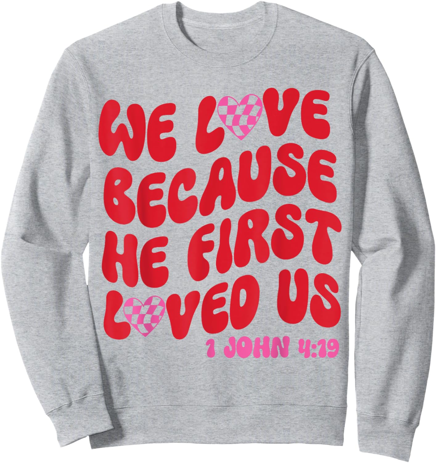 We Love Because He First Loved Us Bible Verse Jesus Faith Sweatshirt - Sweatshirt | Ash